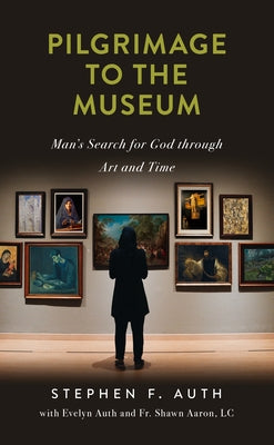 Pilgrimage to the Museum: Man's Search for God Through Art and Time by Auth, Stephen F.