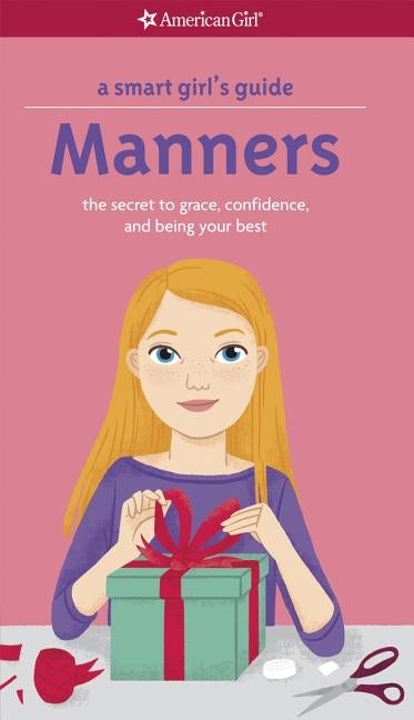 A Smart Girl's Guide: Manners: The Secrets to Grace, Confidence, and Being Your Best by Holyoke, Nancy