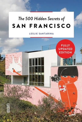 The 500 Hidden Secrets of San Francisco Revised and Updated by Santarina, Leslie