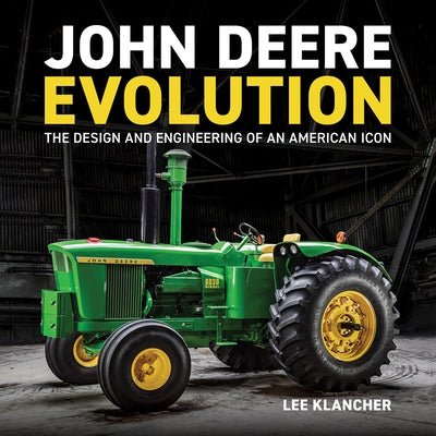 John Deere Evolution: The Design and Engineering of an American Icon by Klancher, Lee