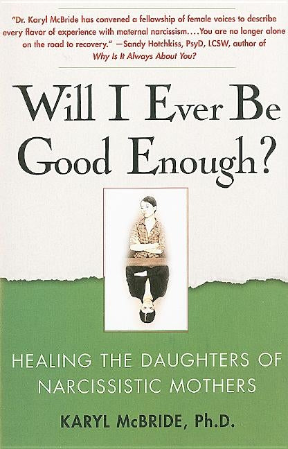 Will I Ever Be Good Enough?: Healing the Daughters of Narcissistic Mothers by McBride, Karyl
