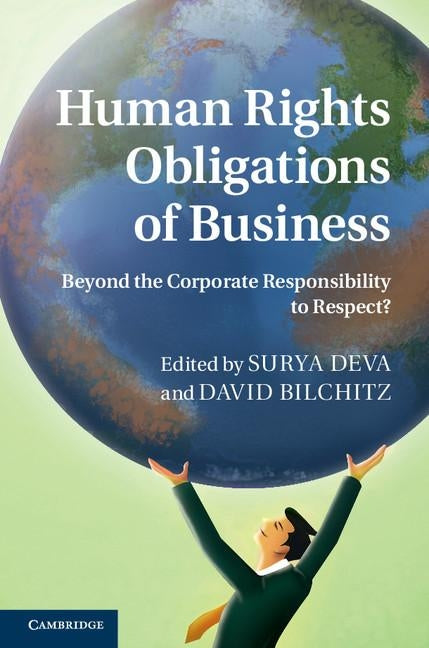 Human Rights Obligations of Business: Beyond the Corporate Responsibility to Respect? by Deva, Surya