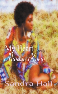 My Heart Always Knew by Hall, Sandra