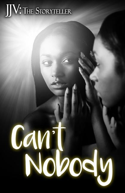 Can't Nobody by Jjv the Storyteller