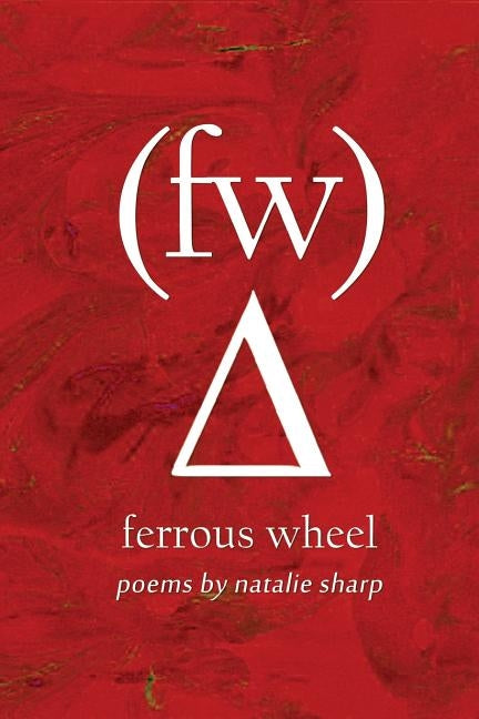 ferrous wheel: poems by natalie sharp by Sharp, Natalie a.