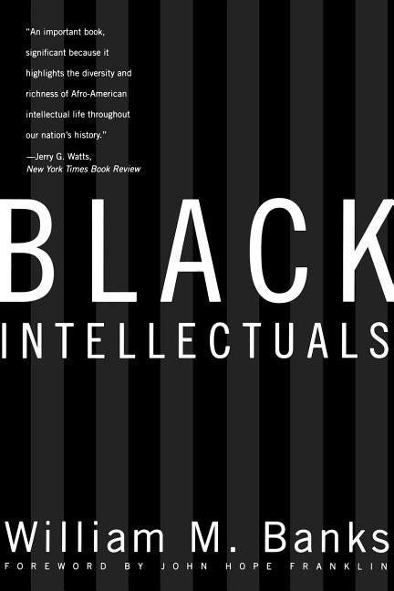 Black Intellectuals: Race and Responsibility in American Life by Banks, William