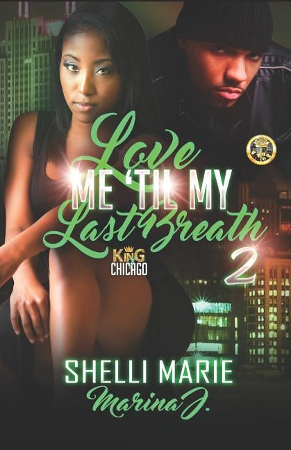 Love Me 'Til My Last Breath 2: King of Chicago by J, Marina