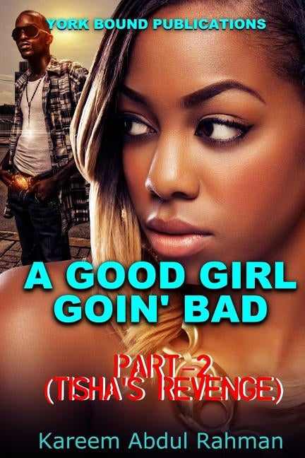 A Good Girl Goin' Bad Part-2: Tisha's Revenge by Abdul Rahman, Kareem