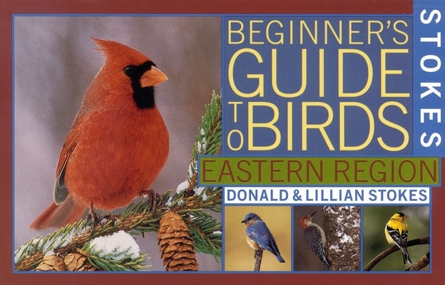 Stokes Beginner's Guide to Birds: Eastern Region by Stokes, Donald