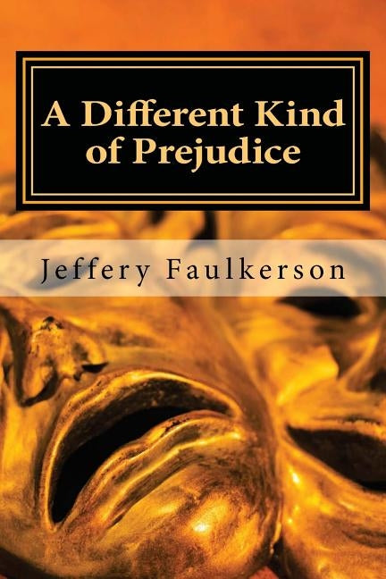 A Different Kind of Prejudice: A Dramatic Screenplay by Faulkerson, Jeffery A.