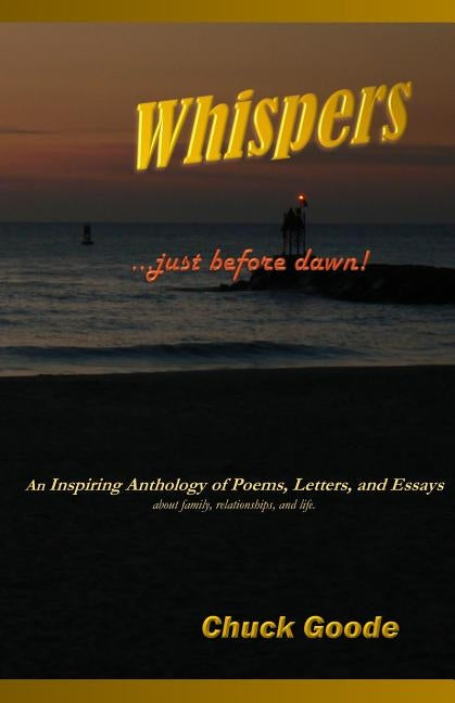 Whispers Just Before Dawn: An inspiring Anthology o Poems, Letters. and Essays by Goode, Chuck