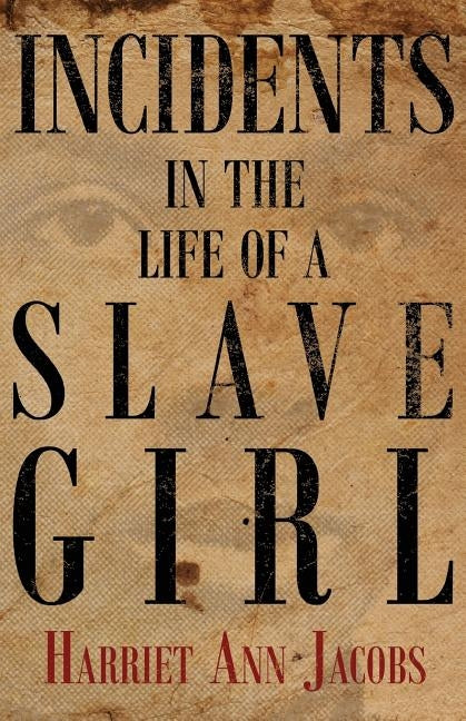 Incidents in the Life of a Slave Girl by Jacobs, Harriet Ann