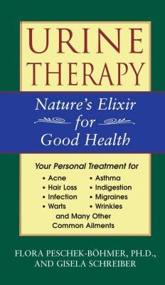 Urine Therapy: Nature's Elixir for Good Health by Peschek-Böhmer, Flora
