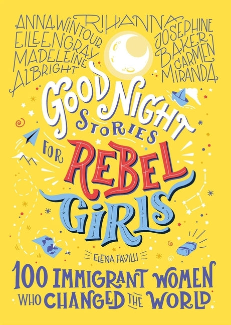 Good Night Stories for Rebel Girls: 100 Immigrant Women Who Changed the World, Volume 3 by Favilli, Elena