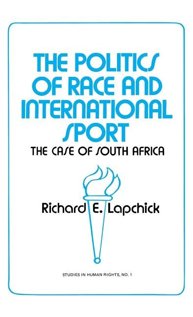 The Politics of Race and International Sport: The Case of South Africa by Lapchick, Richard Edward