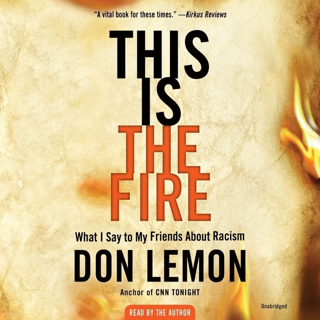 This Is the Fire Lib/E: What I Say to My Friends about Racism by Lemon, Don