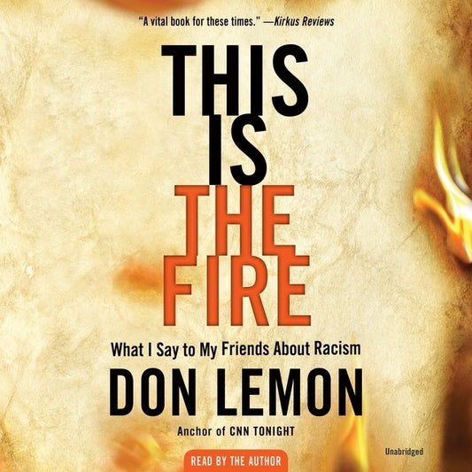 This Is the Fire Lib/E: What I Say to My Friends about Racism by Lemon, Don