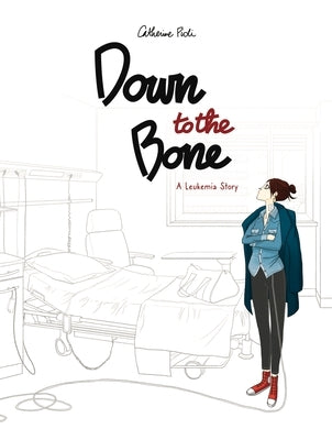 Down to the Bone: A Leukemia Story by Pioli, Catherine