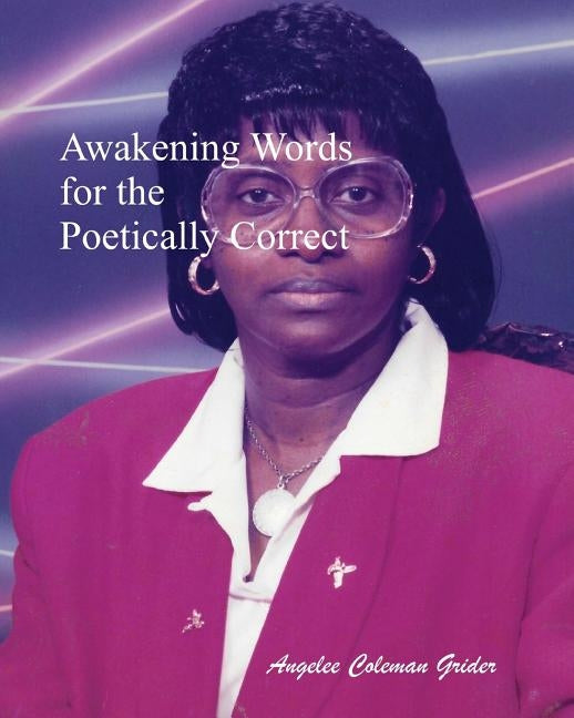 Awakening Words For The Poetically Correct: Revised Edition by Coleman Grider, Angelee