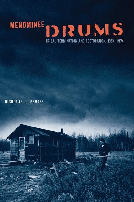 Menominee Drums: Tribal Termination and Restoration, 1954-1974 by Peroff, Nicholas C.