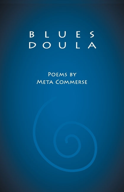 Blues Doula: Poems by Meta Commerse by Commerse, Meta
