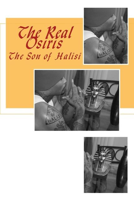 The Real Osiris: The Son of Halisi by Halisi, Osiris