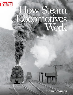 How Steam Locomotives Work by Solomon, Brian