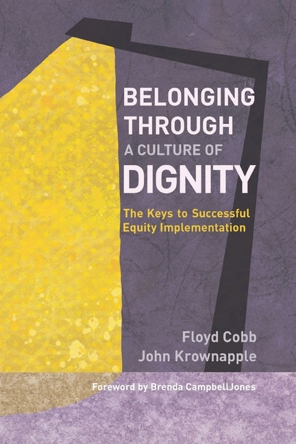 Belonging Through a Culture of Dignity: The Keys to Successful Equity Implementation by Cobb, Floyd