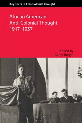 African American Anti-Colonial Thought 1917-1937 by Bergin, Cathy