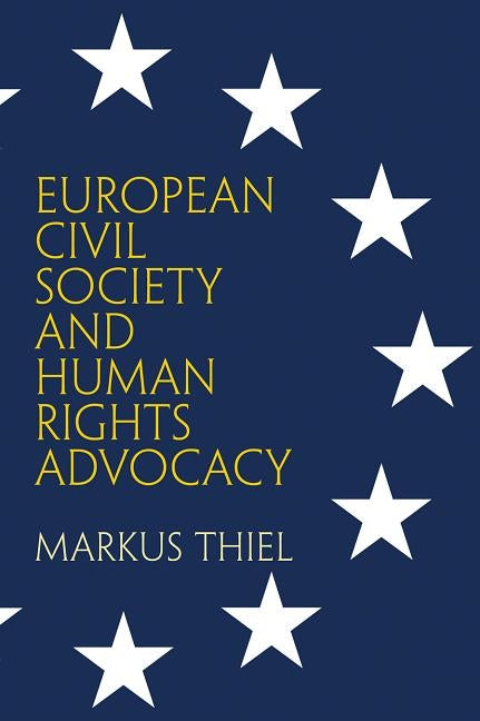 European Civil Society and Human Rights Advocacy by Thiel, Markus