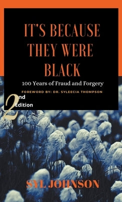 It's Because They Were Black: 100 Years of Fraud and Forgery by Johnson, Syl