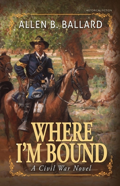 Where I'm Bound: A Civil War Novel by Ballard, Allen B.