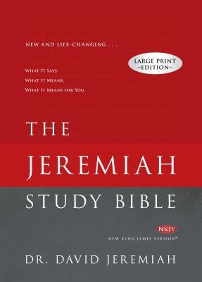 Jeremiah Study Bible-NKJV-Large Print: What It Says. What It Means. What It Means for You. by Jeremiah, David