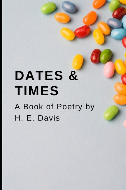 Dates and Times a Book of Poetry by Davis, H. E.