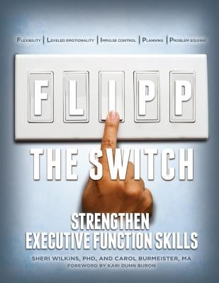 Flipp the Switch: Strengthen Executive Function Skills by Wilkins, Sheri