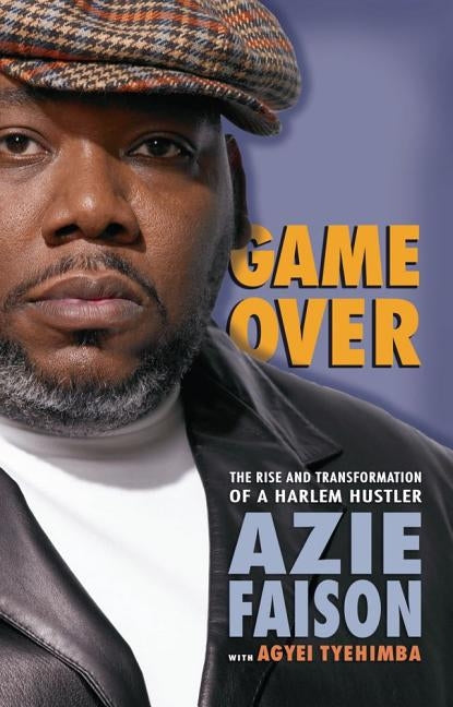 Game Over: The Rise and Transformation of a Harlem Hustler by Faison, Azie