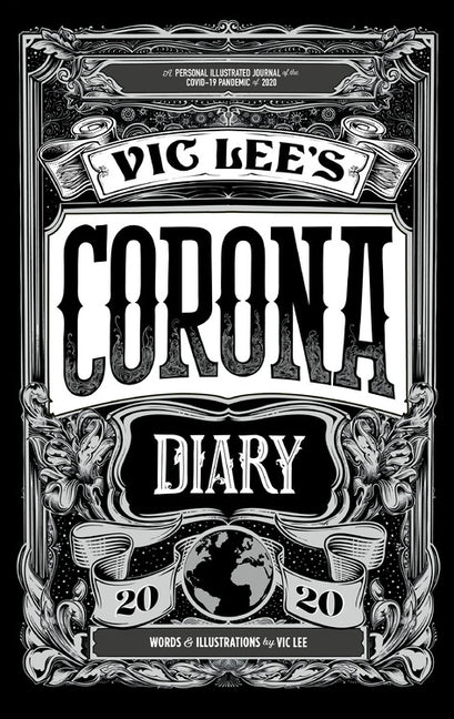 Vic Lee's Corona Diary: A Personal Illustrated Journal of the Covid-19 Pandemic of 2020 by Lee, Vic