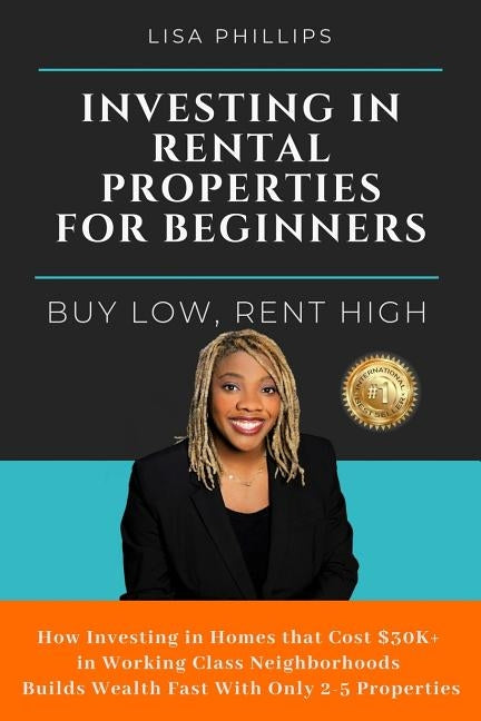 Investing in Rental Properties for Beginners: Buy Low, Rent High by Phillips, Lisa