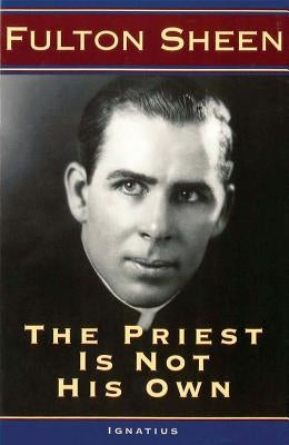 The Priest Is Not His Own by Sheen, Fulton J.