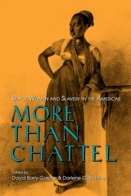 More Than Chattel: Black Women and Slavery in the Americas by Gaspar, David Barry