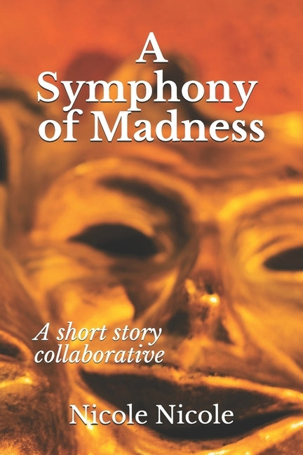 A Symphony of Madness: A short story collaborative by Nicole, Nicole