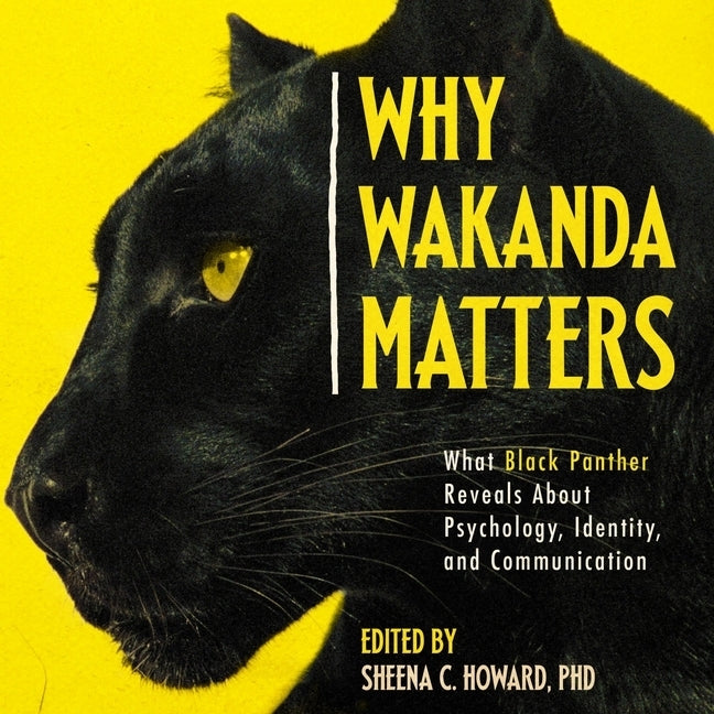 Why Wakanda Matters Lib/E: What Black Panther Reveals about Psychology, Identity, and Communication by Jackson, Jd