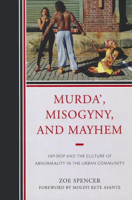 Murda Misogyny & Mayhem: Hip Hopb by Spencer, Zoe
