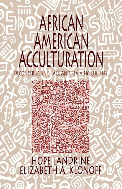 African American Acculturation: Deconstructing Race and Reviving Culture by Landrine, Hope