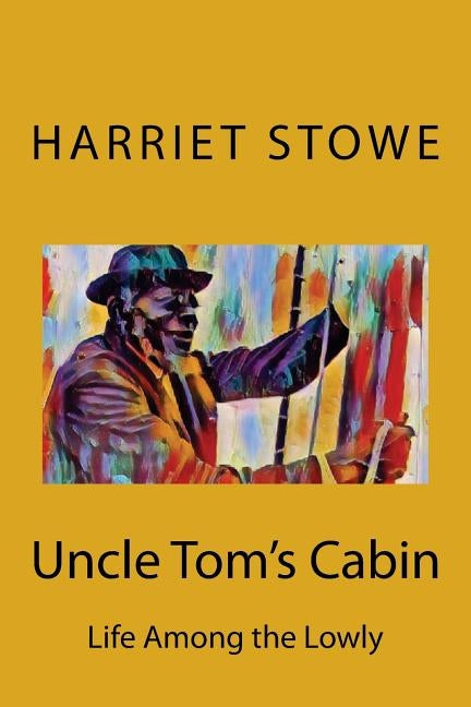 Uncle Tom's Cabin by Stowe, Harriet Beecher