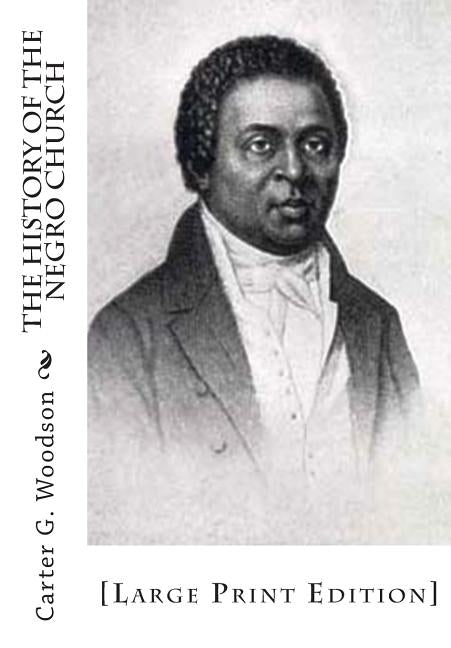 The History of the Negro Church: [Large Print Edition] by Woodson, Carter G.