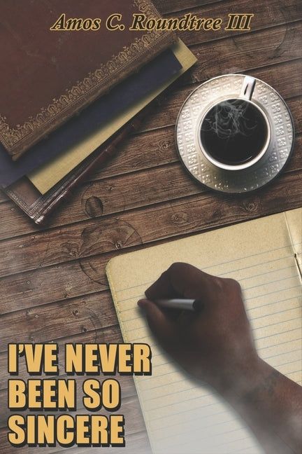I've Never Been So Sincere by Roundtree, Amos C., III