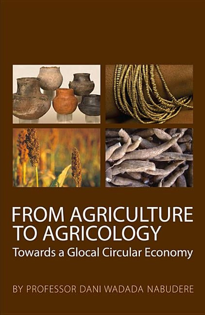 From Agriculture to Agricology: Towards a Glocal Circular Economy by Nabudere, Dani W.