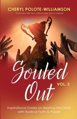 Souled Out, Volume 2: Inspirational Stories on Beating the Odds with Radical Faith & Prayer by Polote-Williamson, Cheryl