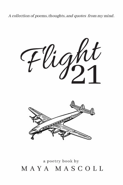 Flight 21: A collection of poems, thoughts, and quotes from my mind. by Mascoll, Maya